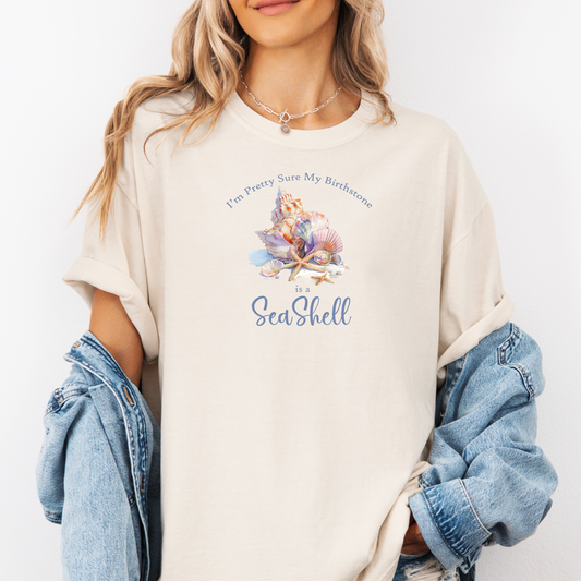 I'm pretty sure my birthstone is a seashell t-shirt - Comfort Colors beach tee - fun ocean graphic shirt